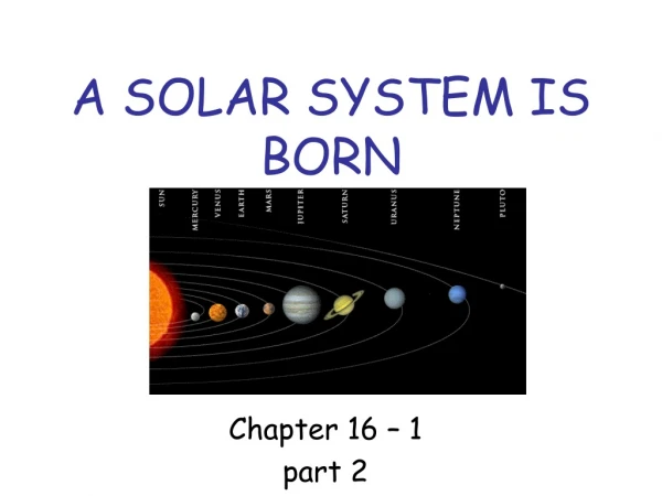 A SOLAR SYSTEM IS BORN