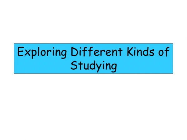 Exploring Different Kinds of Studying