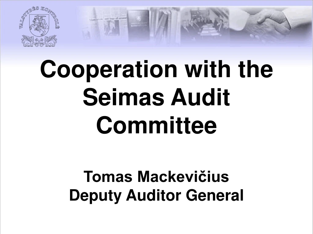 cooperation with the seimas audit committee tomas mackevi ius deputy auditor general