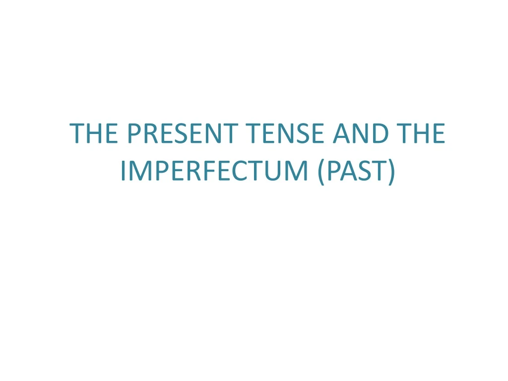the present tense and the imperfectum past