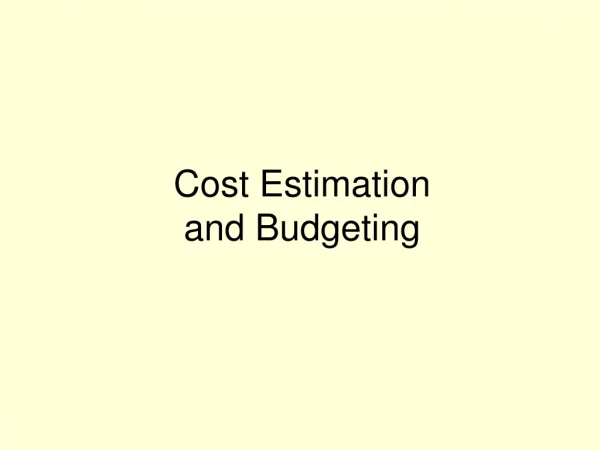 Cost Estimation  and Budgeting