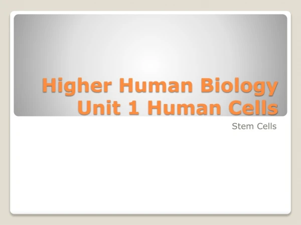 Higher Human Biology Unit 1  Human Cells