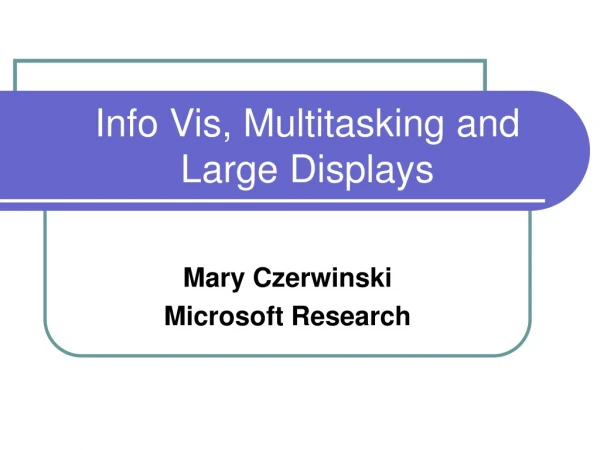Info Vis, Multitasking and Large Displays
