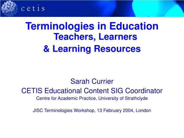 Terminologies in Education  Teachers, Learners  &amp; Learning Resources Sarah Currier