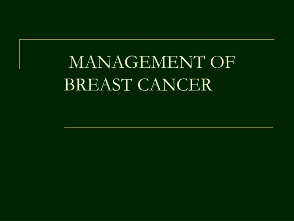 MANAGEMENT OF BREAST CANCER