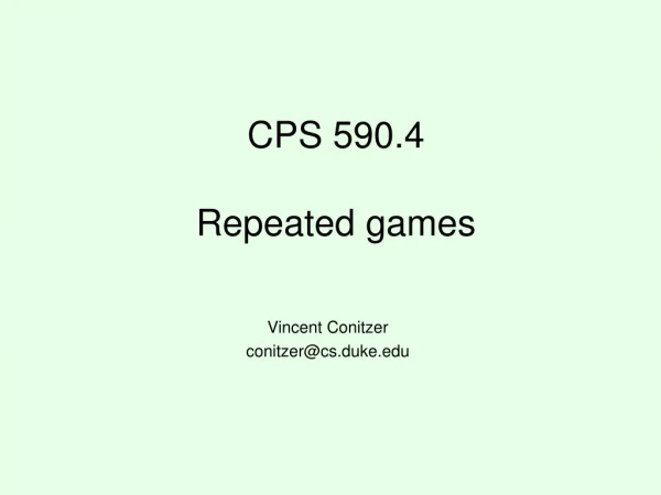 CPS 590.4 Repeated games