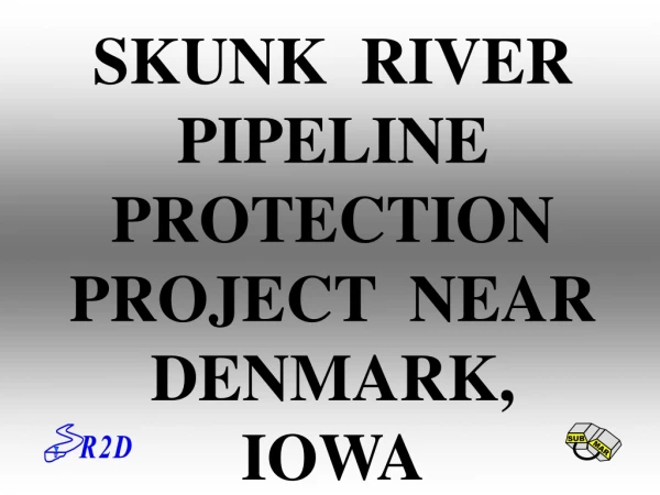 SKUNK  RIVER  PIPELINE  PROTECTION  PROJECT  NEAR  DENMARK,  IOWA