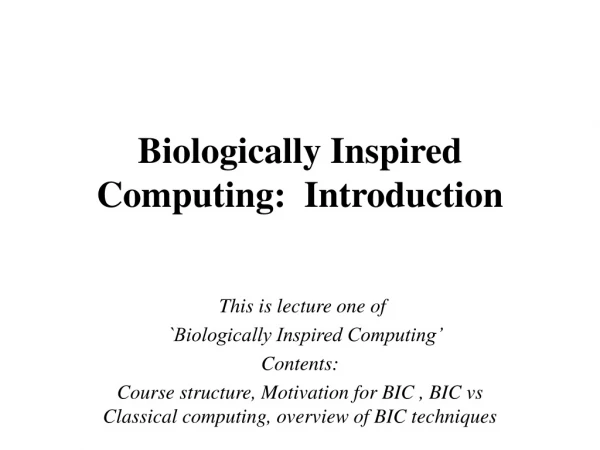 Biologically Inspired Computing:  Introduction