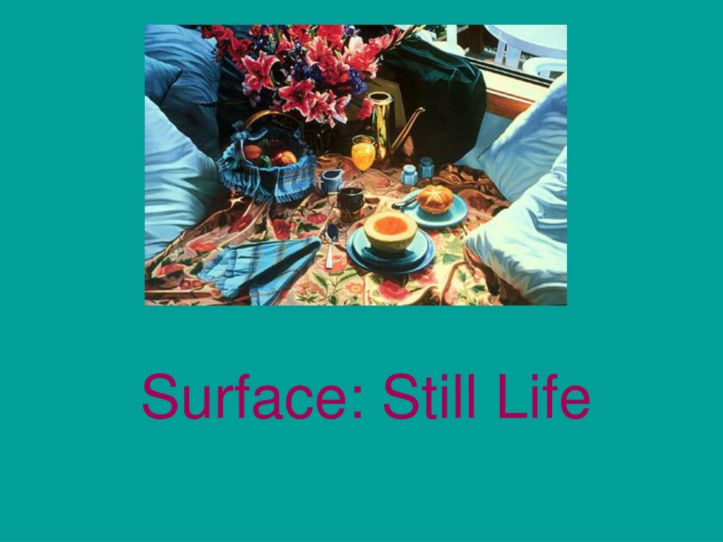 surface still life