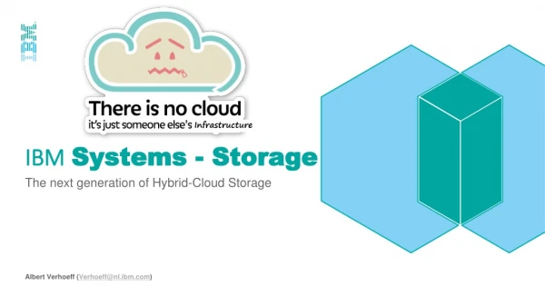 The next generation of Hybrid-Cloud Storage Albert Verhoeff ( Verhoeff@nl.ibm )