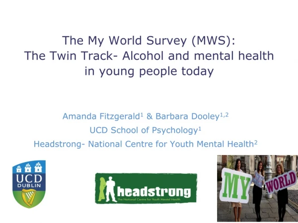 The My World Survey (MWS): The Twin Track- Alcohol and mental health in young people today