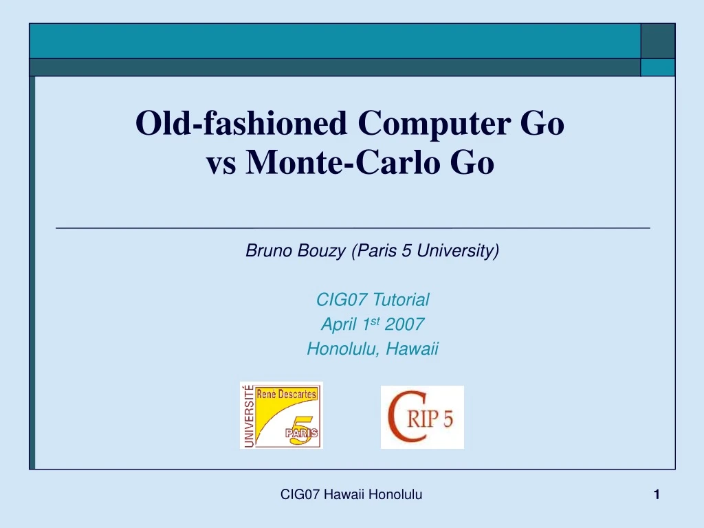 bruno bouzy paris 5 university cig07 tutorial april 1 st 2007 honolulu hawaii