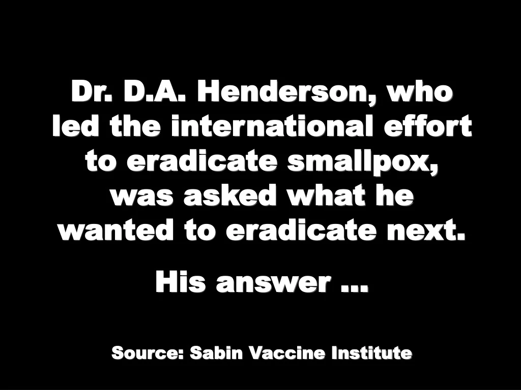 dr d a henderson who led the international effort