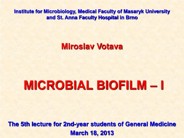 Miroslav Votava  MICROBIAL BIOFILM – I