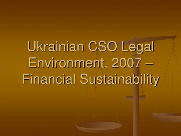 Ukrainian CSO Legal Environment , 200 7 – Financial Sustainability