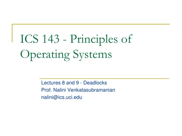 ICS 143 - Principles of   Operating Systems