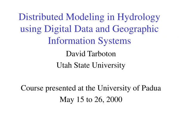 Distributed Modeling in Hydrology using Digital Data and Geographic Information Systems