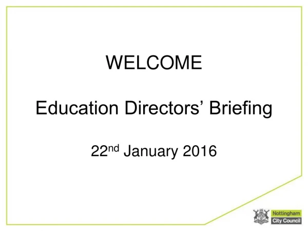WELCOME Education Directors’ Briefing 22 nd  January 2016