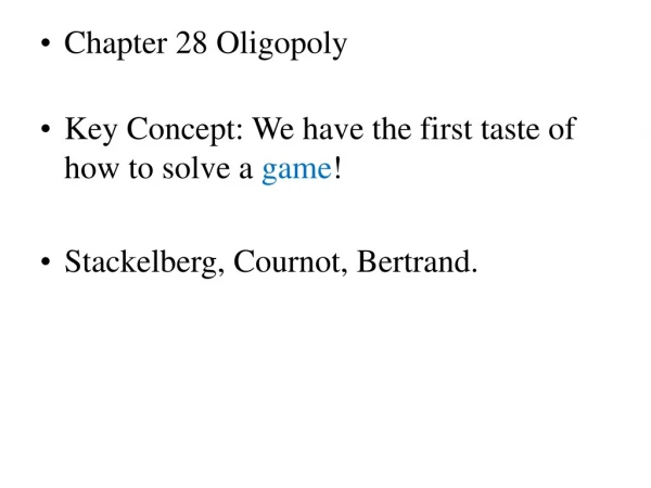 Chapter 28 Oligopoly Key Concept: We have the first taste of how to solve a  game !