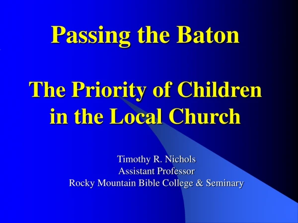 Passing the Baton The Priority of Children in the Local Church