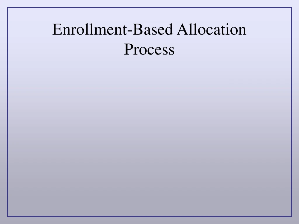 enrollment based allocation process