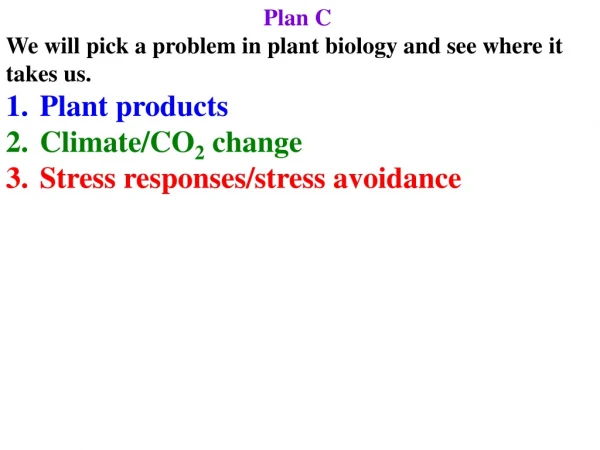 Plan C We will pick a problem in plant biology and see where it takes us. Plant products