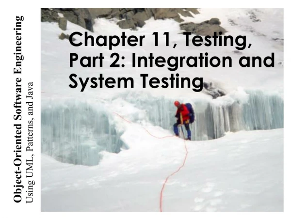 Chapter 11, Testing,  Part 2: Integration and System Testing