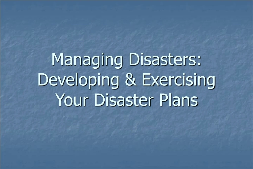managing disasters developing exercising your disaster plans