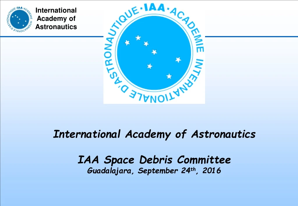 international academy of astronautics iaa space debris committee guadalajara september 24 th 2016