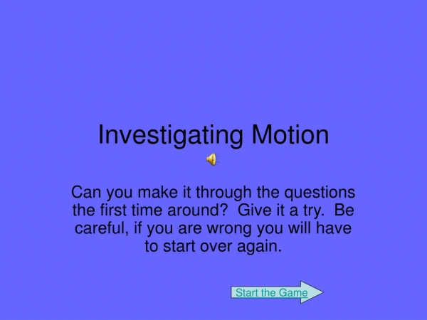 Investigating Motion