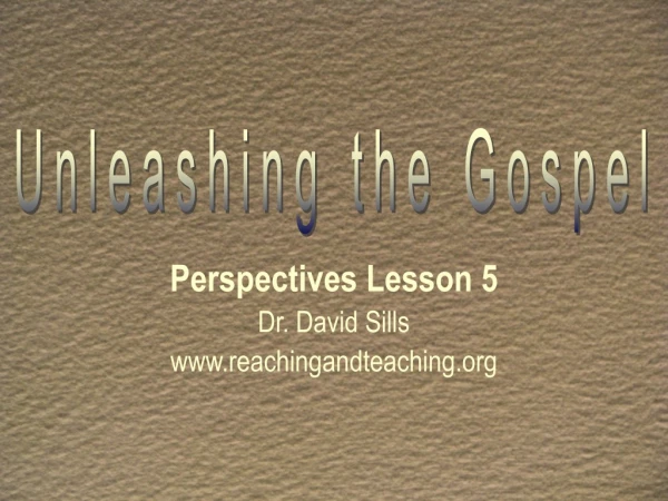 Perspectives Lesson 5 Dr. David Sills reachingandteaching