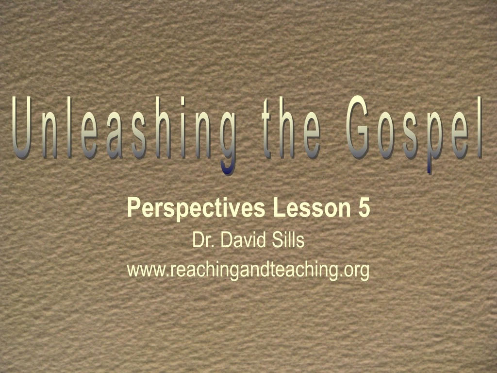 perspectives lesson 5 dr david sills www reachingandteaching org