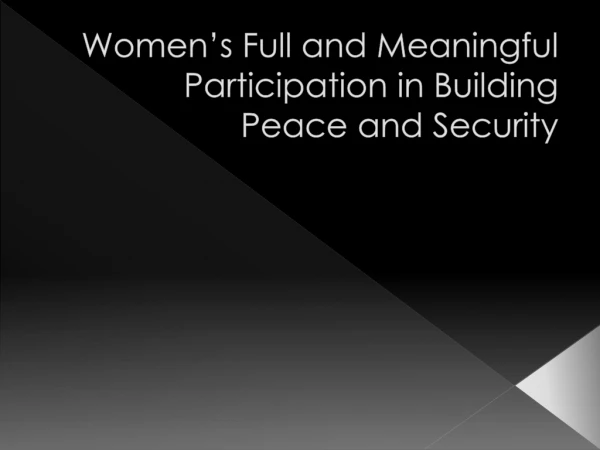 Women’s Full and Meaningful Participation in Building Peace and Security