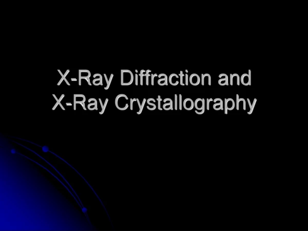 X-Ray Diffraction and  X-Ray Crystallography