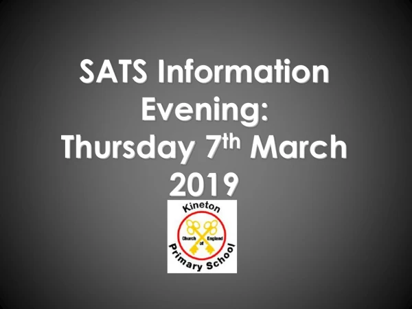 SATS Information Evening: Thursday 7 th  March 2019