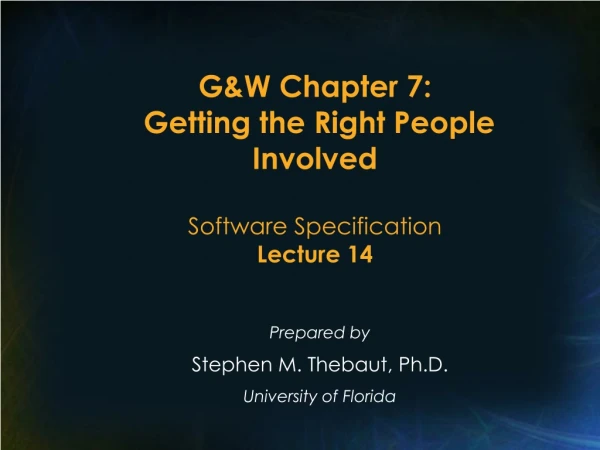 G&amp;W Chapter 7:  Getting the Right People  Involved  Software Specification Lecture 14