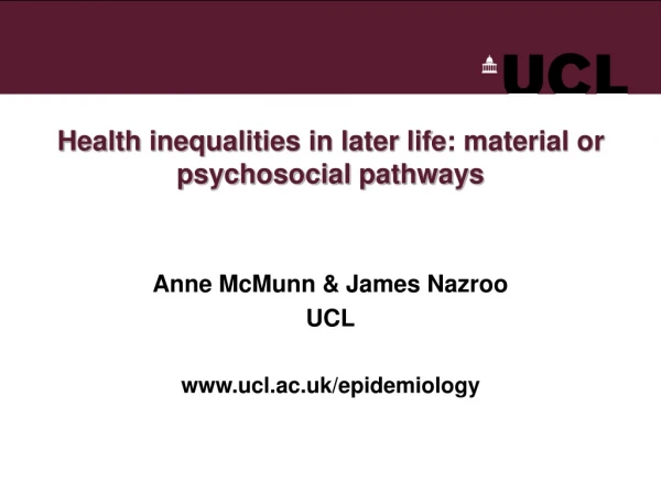 Health inequalities in later life: material or psychosocial pathways