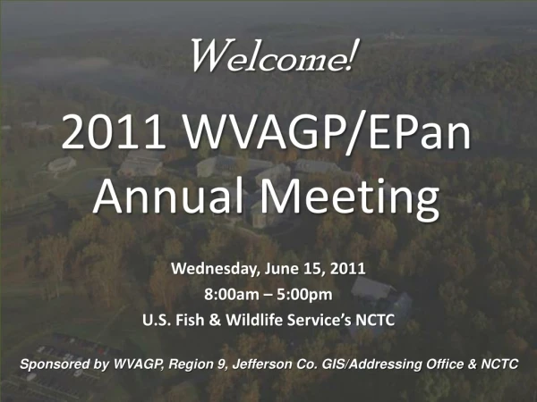 Welcome! 2011 WVAGP/EPan  Annual Meeting