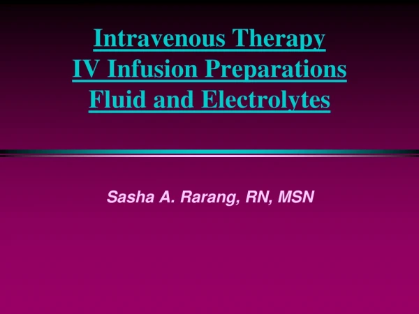 Intravenous Therapy  IV Infusion Preparations  Fluid and Electrolytes