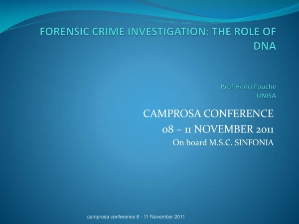 FORENSIC CRIME INVESTIGATION: THE ROLE OF DNA Prof Henri Fouche UNISA