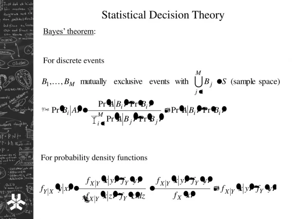 Statistical Decision Theory Bayes’ theorem : For discrete events