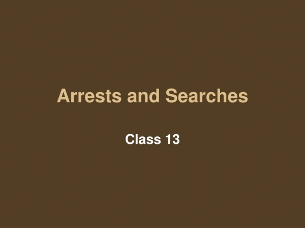 Arrests and Searches