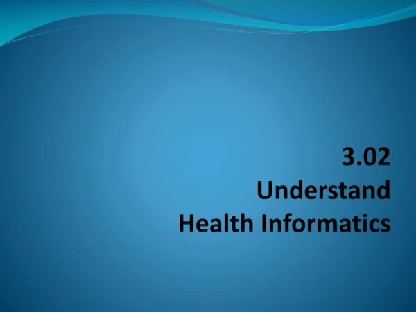 3.02  Understand  Health Informatics