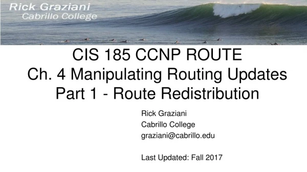 CIS 185 CCNP ROUTE Ch. 4 Manipulating Routing Updates Part 1 - Route Redistribution