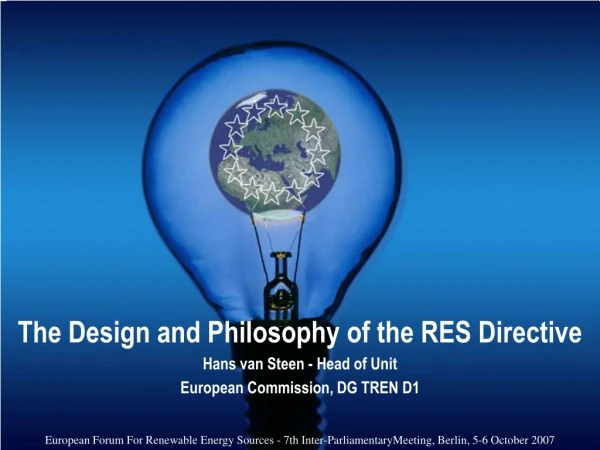 The Design and Philosophy of the RES Directive Hans van Steen - Head of Unit