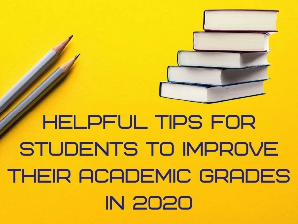 Helpful Tips For Students To Improve Their Academic Grades In 2020