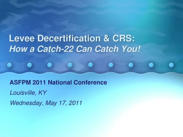 Levee Decertification &amp; CRS: How a Catch-22 Can Catch You!