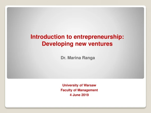 Introduction  to entrepreneurship:  Developing new ventures  Dr. Marina Ranga