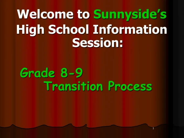 Welcome to  Sunnyside’s High School Information Session: Grade 8-9     Transition Process