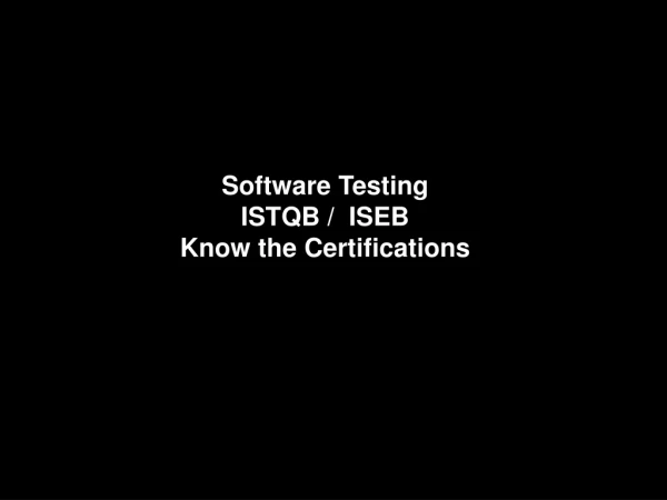 Software Testing ISTQB /  ISEB  Know the Certifications